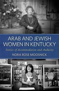 Cover image for Arab and Jewish Women in Kentucky: Stories of Accommodation and Audacity