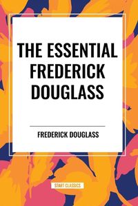 Cover image for The Essential Frederick Douglass (an African American Heritage Book)