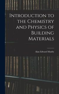 Cover image for Introduction to the Chemistry and Physics of Building Materials