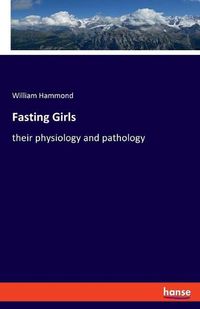 Cover image for Fasting Girls: their physiology and pathology