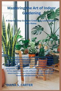 Cover image for Mastering the Art of Indoor Gardening
