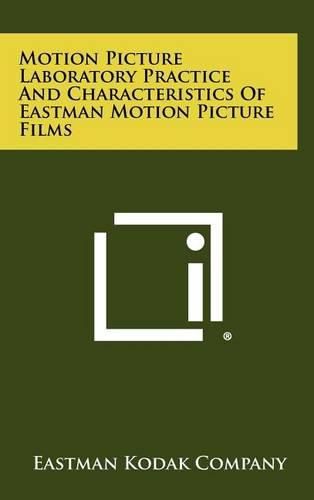 Cover image for Motion Picture Laboratory Practice and Characteristics of Eastman Motion Picture Films