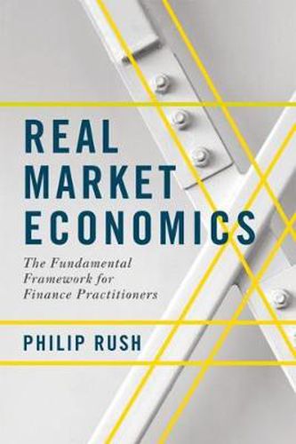 Cover image for Real Market Economics: The Fundamental Framework for Finance Practitioners