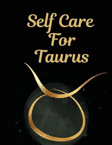 Cover image for Self Care For Taurus: For Adults For Autism Moms For Nurses Moms Teachers Teens Women With Prompts Day and Night Self Love Gift