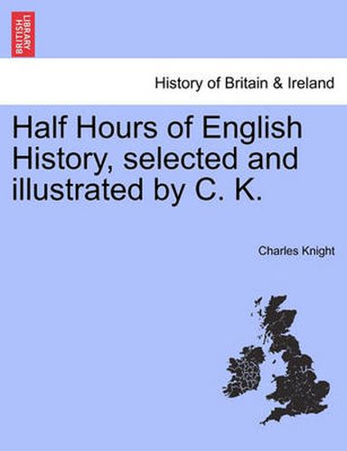 Cover image for Half Hours of English History, Selected and Illustrated by C. K.