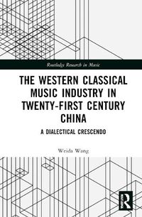 Cover image for The Western Classical Music Industry in Twenty-First Century China