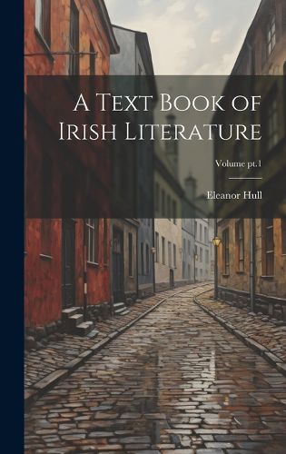 Cover image for A Text Book of Irish Literature; Volume pt.1