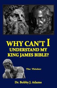 Cover image for Why Can't I Understand My King James Bible?