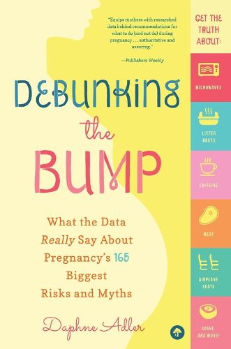 Cover image for Debunking the Bump: What the Data Really Says about Pregnancy's 165 Biggest Risks and Myths