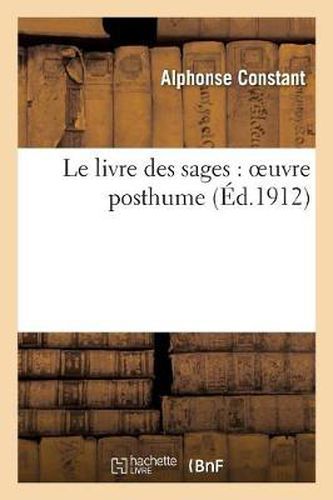 Le Livre Des Sages: Oeuvre Posthume