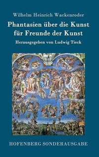 Cover image for Phantasien uber die Kunst fur Freunde der Kunst: Herausgegeben von Ludwig Tieck