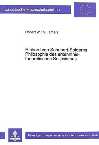 Richard Von Schubert-Solderns Philosophie Des Erkenntnistheoretischen Solipsismus