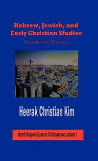 Cover image for Hebrew, Jewish, and Early Christian Studies: Academic Essays (Hardcover)