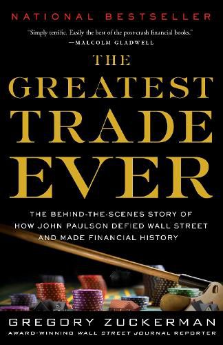 Cover image for The Greatest Trade Ever: The Behind-the-Scenes Story of How John Paulson Defied Wall Street and Made Financial History