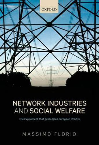 Cover image for Network Industries and Social Welfare: The Experiment that Reshuffled European Utilities