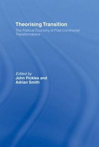 Cover image for Theorizing Transition: The Political Economy of Post-Communist Transformations