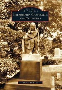 Cover image for Philadelphia Graveyards and Cemeteries