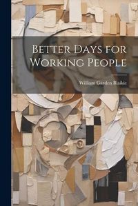 Cover image for Better Days for Working People