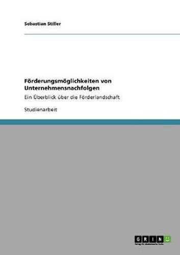 Cover image for Foerderungsmoeglichkeiten von Unternehmensnachfolgen: Ein UEberblick uber die Foerderlandschaft
