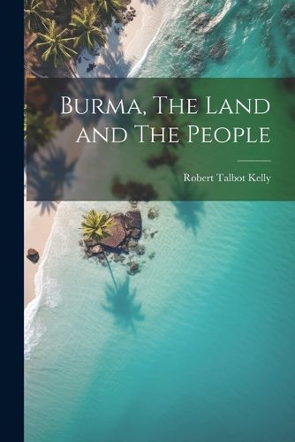 Cover image for Burma, The Land and The People