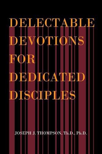 Delectable Devotions for Dedicated Disciples