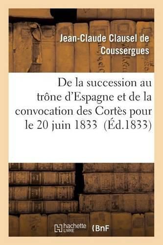 de la Succession Au Trone d'Espagne Et de la Convocation Des Cortes Pour Le 20 Juin 1833