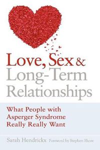 Cover image for Love, Sex and Long-term Relationships: What People with Asperger Syndrome Really Really Want