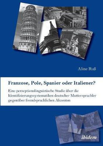 Cover image for Franzose, Pole, Spanier oder Italiener? Eine perzeptionslinguistische Studie  ber die Identifizierungssystematiken deutscher Muttersprachler gegen ber fremdsprachlichen Akzenten.