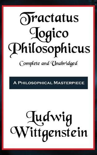 Tractatus Logico-Philosophicus Complete and Unabridged