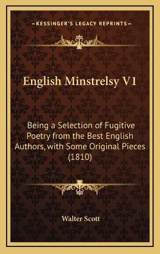 English Minstrelsy V1: Being a Selection of Fugitive Poetry from the Best English Authors, with Some Original Pieces (1810)