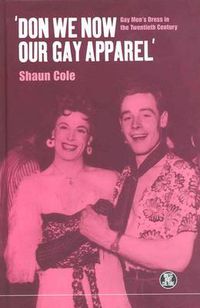 Cover image for Don We Now Our Gay Apparel: Gay Men's Dress in the Twentieth Century