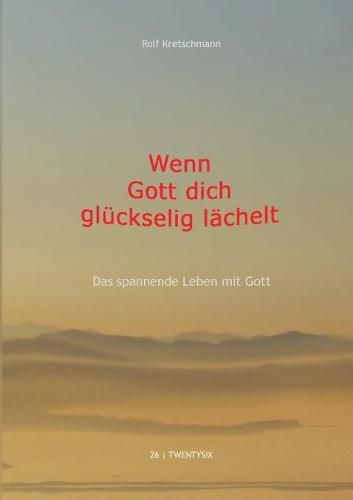 Cover image for Wenn Gott dich gluckselig lachelt: Das spannende Leben mit Gott