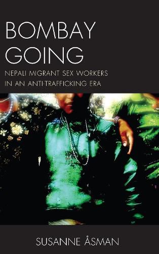 Cover image for Bombay Going: Nepali Migrant Sex Workers in an Anti-Trafficking Era