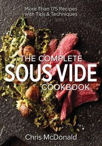 Cover image for Complete Sous Vide Cookbook: 150 Recipes Plus Tips and Techniques