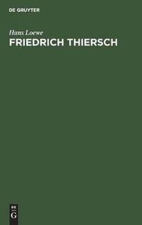 Cover image for Friedrich Thiersch: Ein Humanistenleben Im Rahmen Der Geistesgeschichte Seiner Zeit Die Zeit Des Reifens