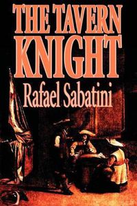Cover image for The Tavern Knight by Rafael Sabatini, Fiction, Historical, Action & Adventure