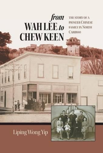 Cover image for from Wah Lee to Chew Keen: The story of a pioneer Chinese family in North Cariboo