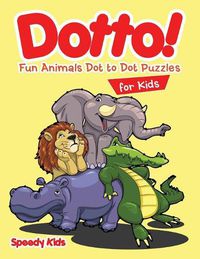 Cover image for Dotto! Fun Animals Dot to Dot Puzzles for Kids