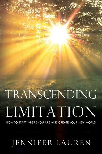 Cover image for Transcending limitation how to start where you are and create your new world