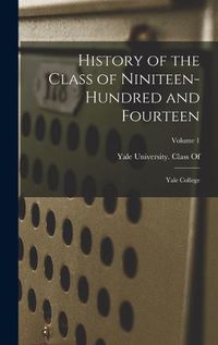 Cover image for History of the Class of Niniteen-Hundred and Fourteen