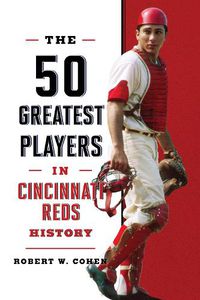 Cover image for The 50 Greatest Players in Cincinnati Reds History