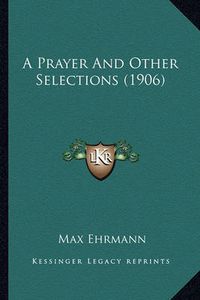 Cover image for A Prayer and Other Selections (1906) a Prayer and Other Selections (1906)