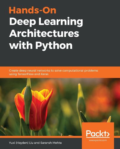 Cover image for Hands-On Deep Learning Architectures with Python: Create deep neural networks to solve computational problems using TensorFlow and Keras