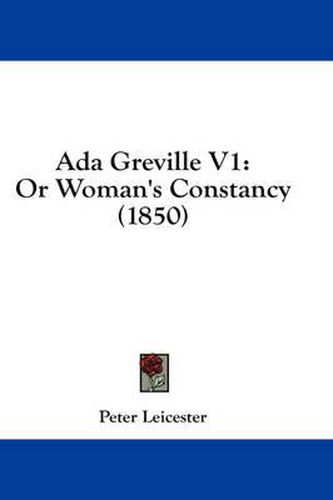 Cover image for ADA Greville V1: Or Woman's Constancy (1850)