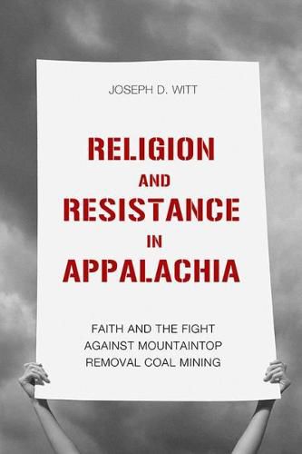 Cover image for Religion and Resistance in Appalachia: Faith and the Fight against Mountaintop Removal Coal Mining