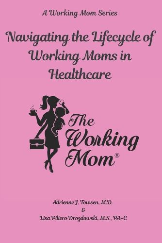 Cover image for Navigating the Lifecycle of Working Moms in Healthcare