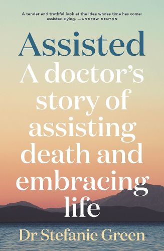 Cover image for Assisted: A doctor's story of assisting death and embracing life