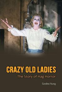 Cover image for Crazy Old Ladies: The Story of Hag Horror