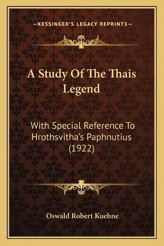 Cover image for A Study of the Thais Legend: With Special Reference to Hrothsvitha's Paphnutius (1922)