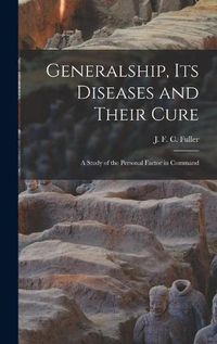 Cover image for Generalship, Its Diseases and Their Cure; a Study of the Personal Factor in Command